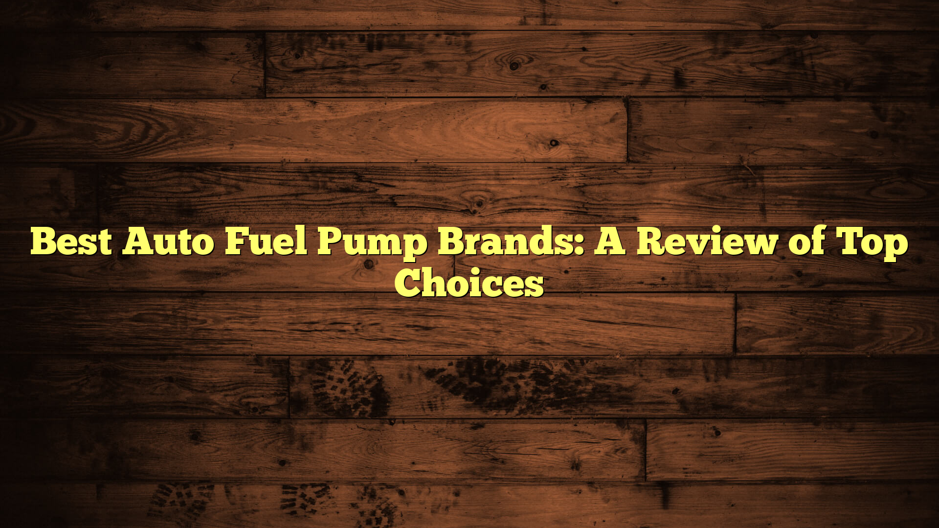 Best Auto Fuel Pump Brands: A Review of Top Choices