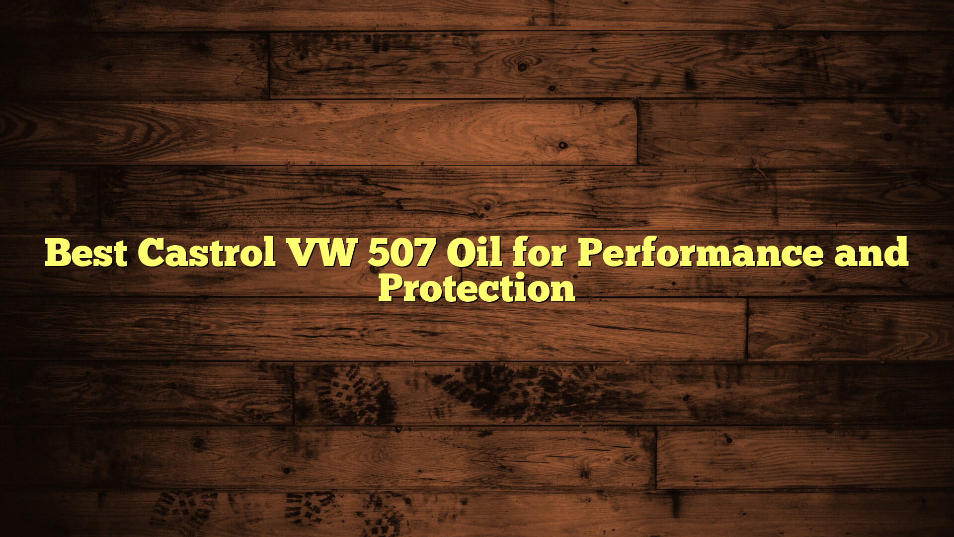 Best Castrol VW 507 Oil for Performance and Protection