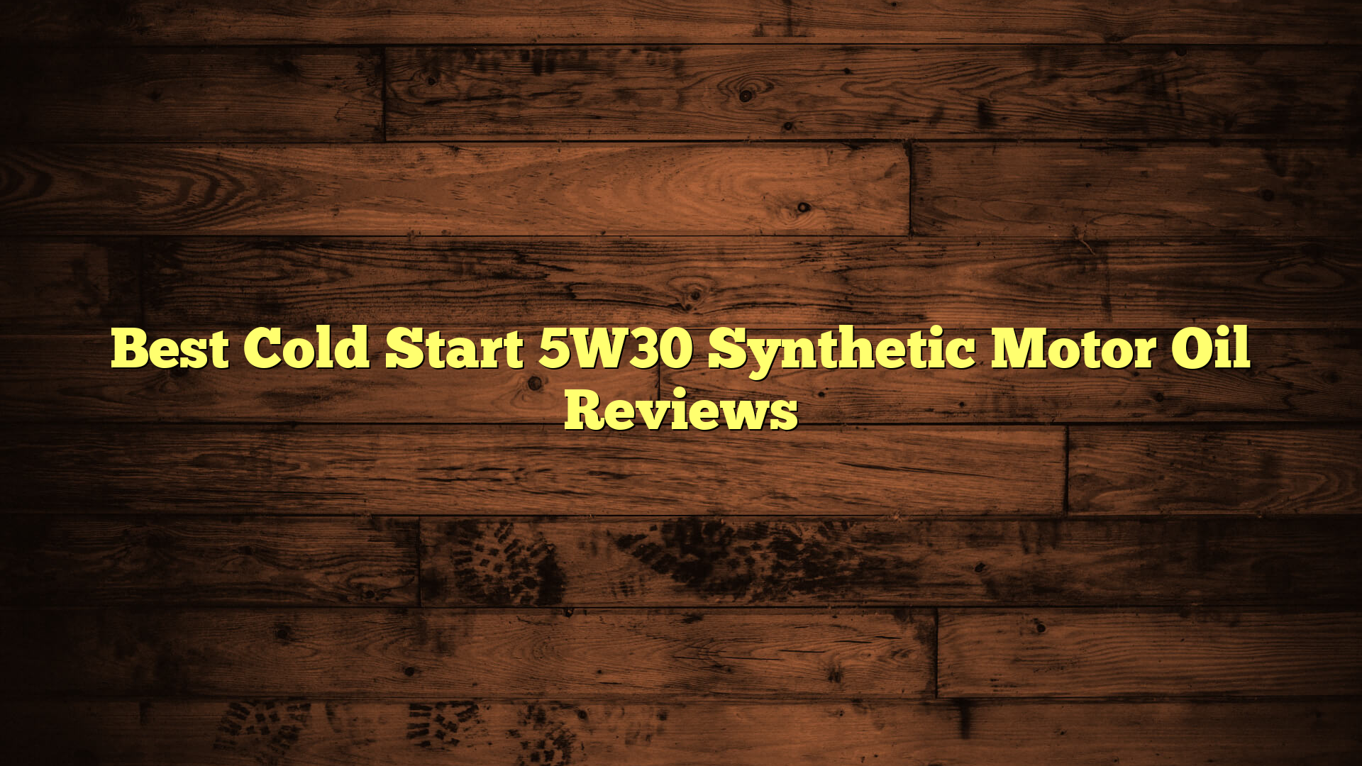 Best Cold Start 5W30 Synthetic Motor Oil Reviews