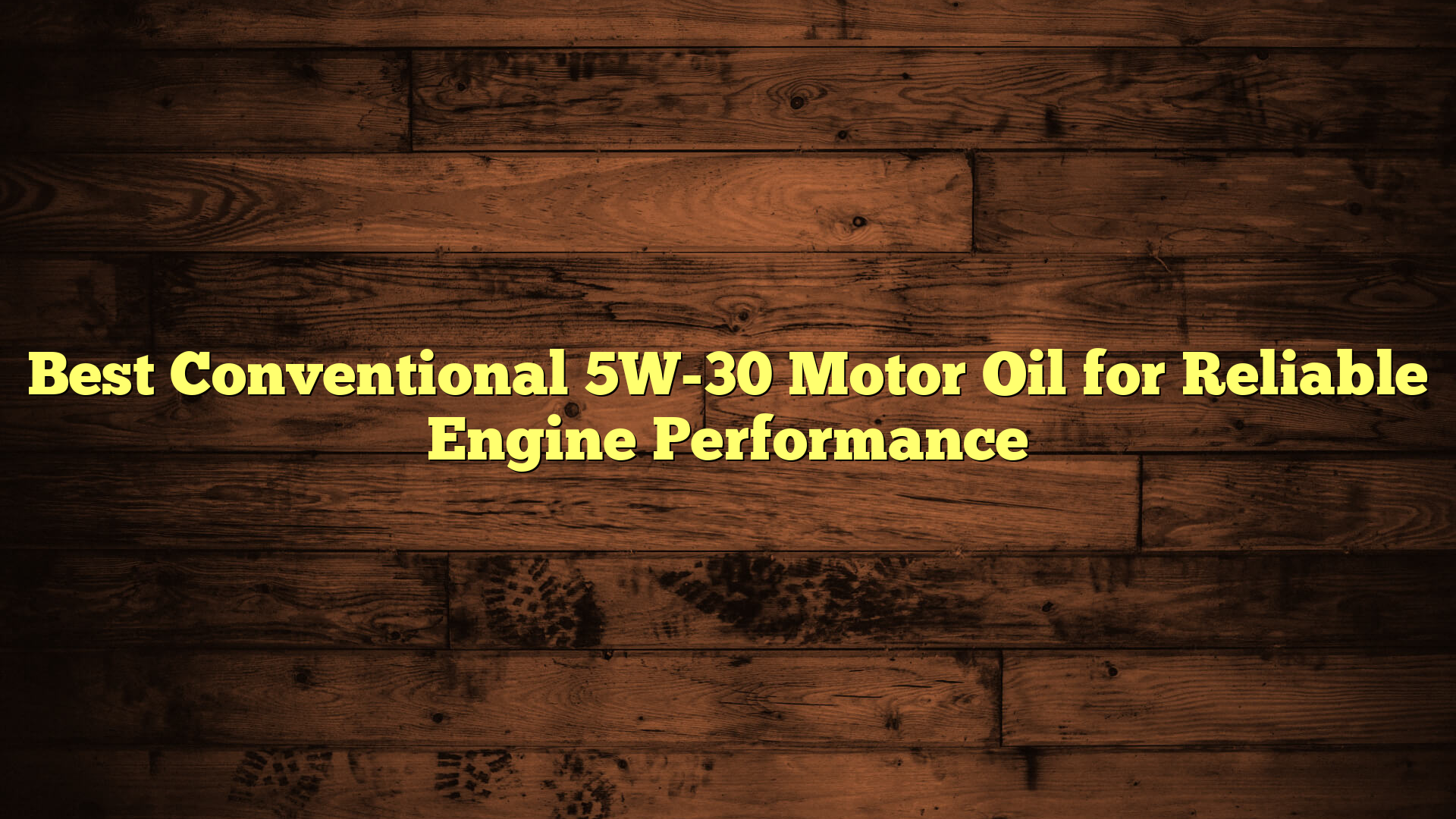 Best Conventional 5W-30 Motor Oil for Reliable Engine Performance