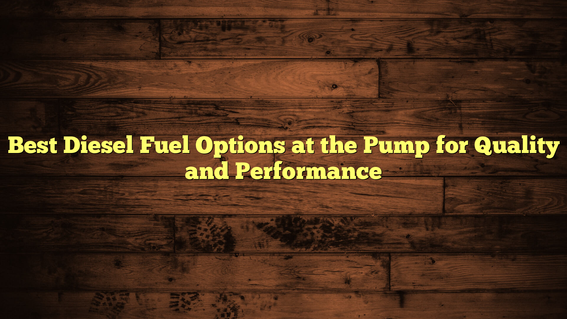 Best Diesel Fuel Options at the Pump for Quality and Performance