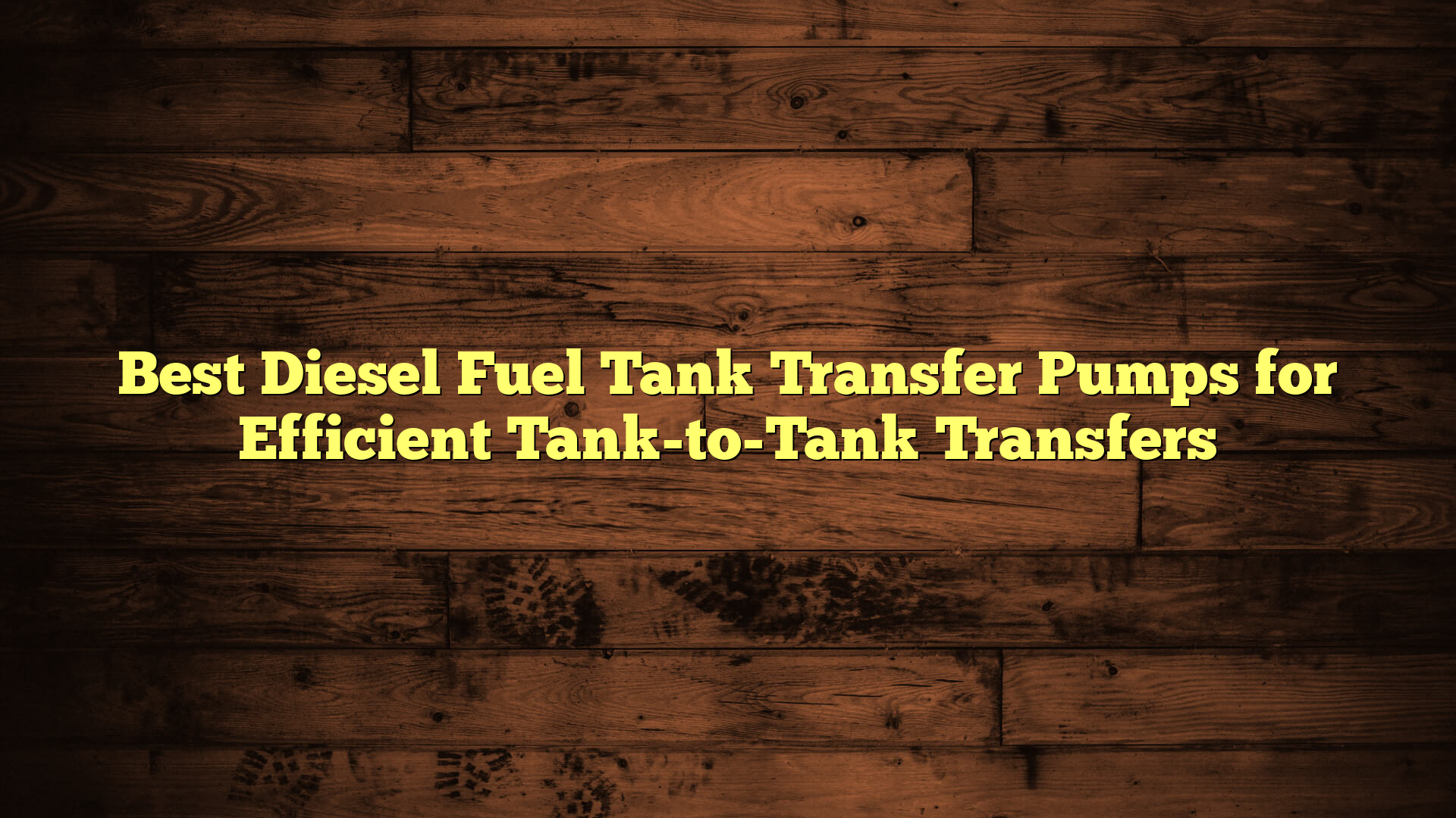 Best Diesel Fuel Tank Transfer Pumps for Efficient Tank-to-Tank Transfers