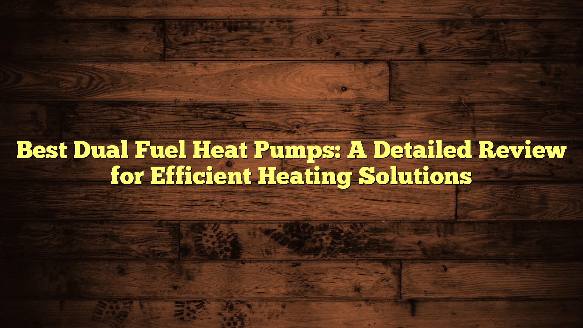 Best Dual Fuel Heat Pumps: A Detailed Review for Efficient Heating Solutions