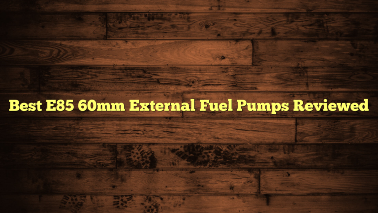 Best E85 60mm External Fuel Pumps Reviewed