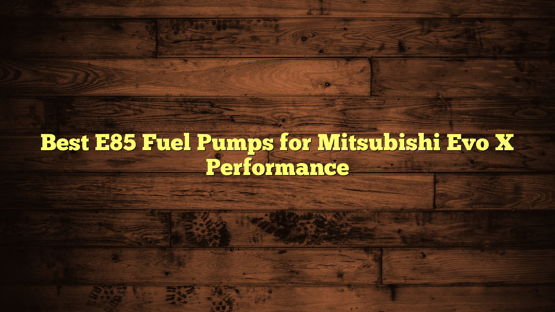 Best E85 Fuel Pumps for Mitsubishi Evo X Performance