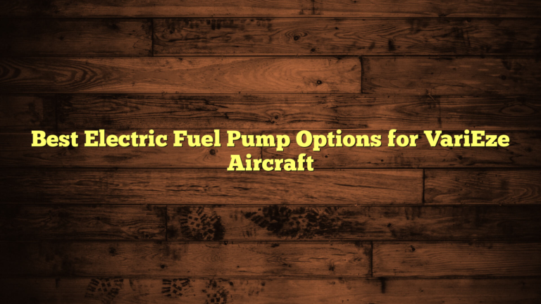 Best Electric Fuel Pump Options for VariEze Aircraft