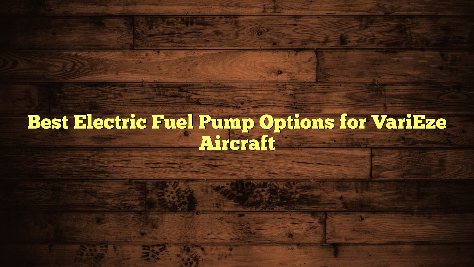 Best Electric Fuel Pump Options for VariEze Aircraft