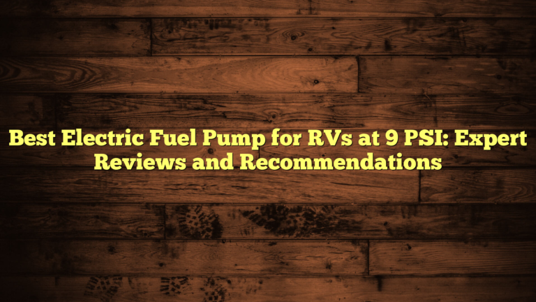 Best Electric Fuel Pump for RVs at 9 PSI: Expert Reviews and Recommendations