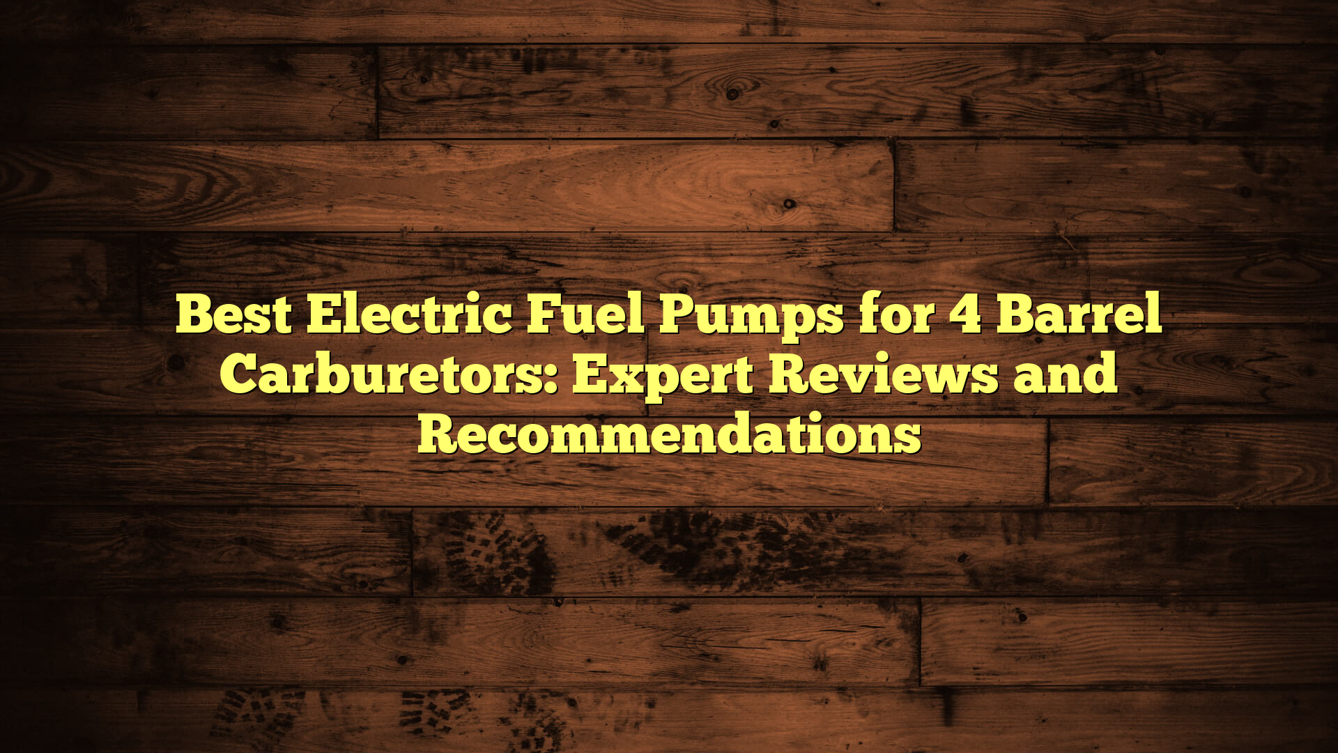 Best Electric Fuel Pumps for 4 Barrel Carburetors: Expert Reviews and Recommendations