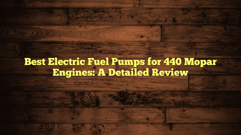 Best Electric Fuel Pumps for 440 Mopar Engines: A Detailed Review