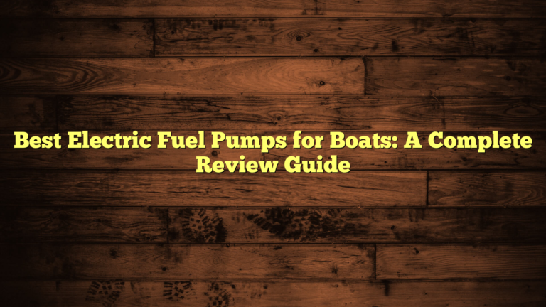 Best Electric Fuel Pumps for Boats: A Complete Review Guide