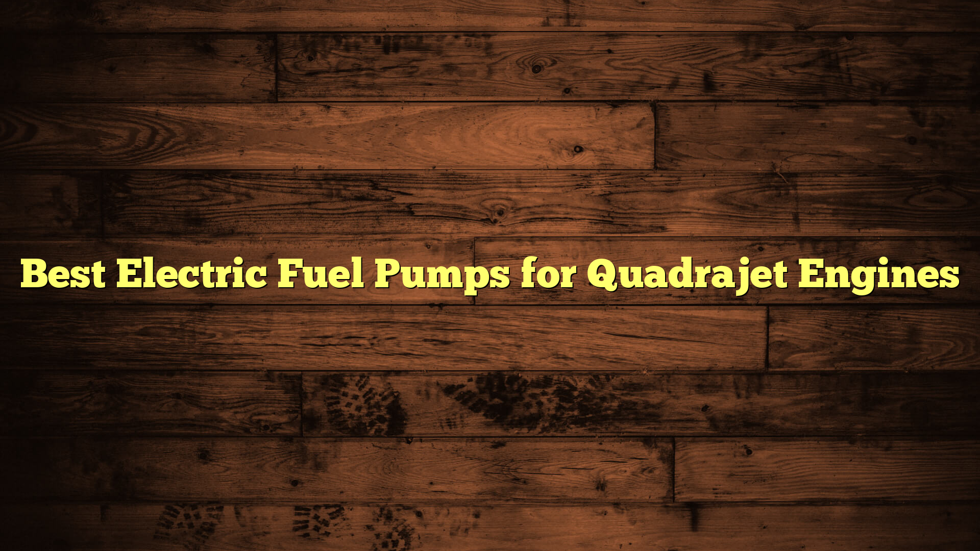 Best Electric Fuel Pumps for Quadrajet Engines