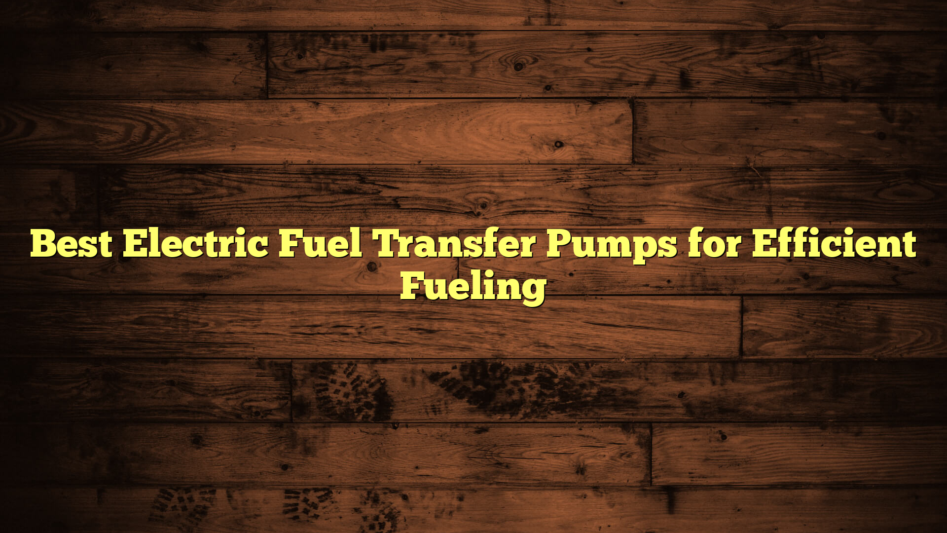 Best Electric Fuel Transfer Pumps for Efficient Fueling