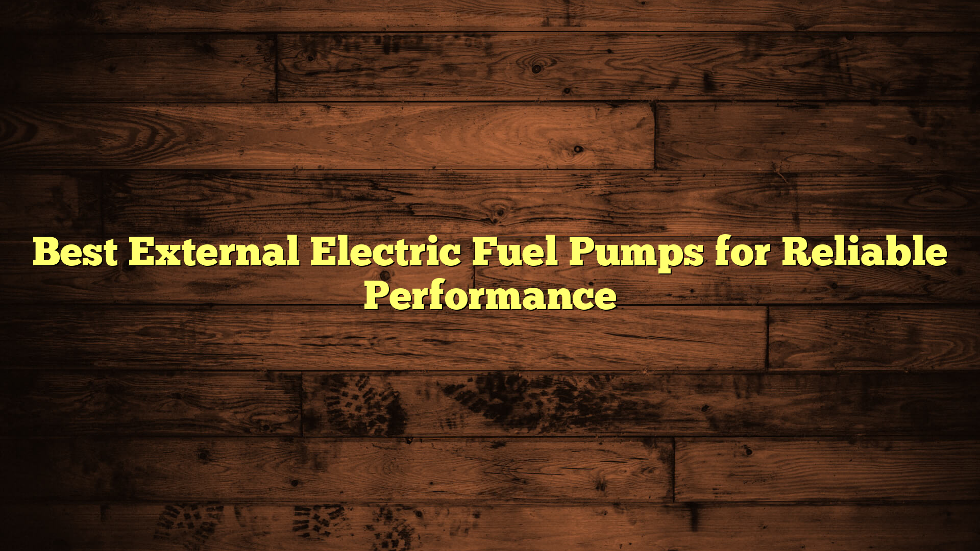 Best External Electric Fuel Pumps for Reliable Performance
