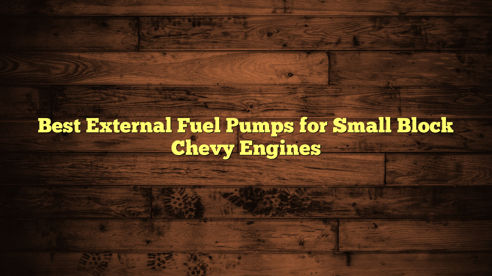 Best External Fuel Pumps for Small Block Chevy Engines