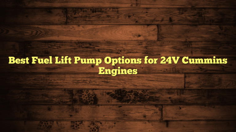 Best Fuel Lift Pump Options for 24V Cummins Engines