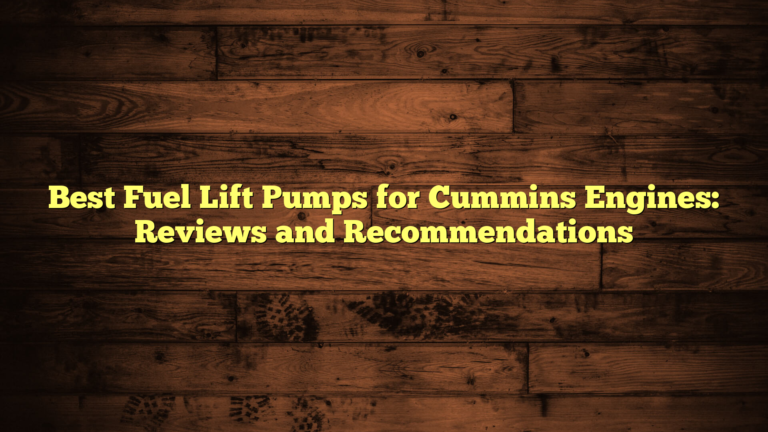 Best Fuel Lift Pumps for Cummins Engines: Reviews and Recommendations