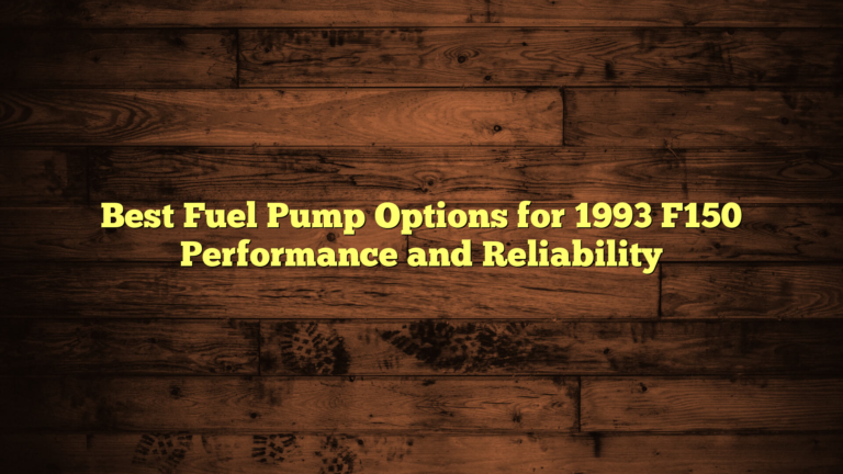 Best Fuel Pump Options for 1993 F150 Performance and Reliability