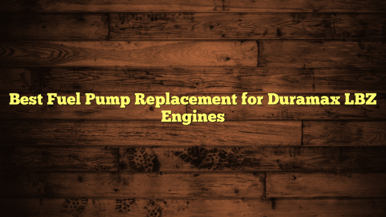 Best Fuel Pump Replacement for Duramax LBZ Engines