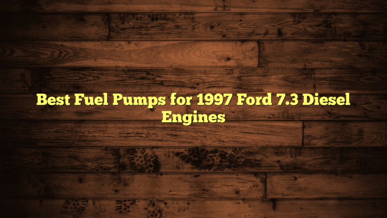 Best Fuel Pumps for 1997 Ford 7.3 Diesel Engines