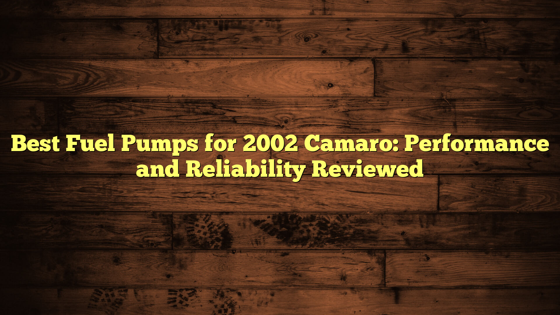 Best Fuel Pumps for 2002 Camaro: Performance and Reliability Reviewed