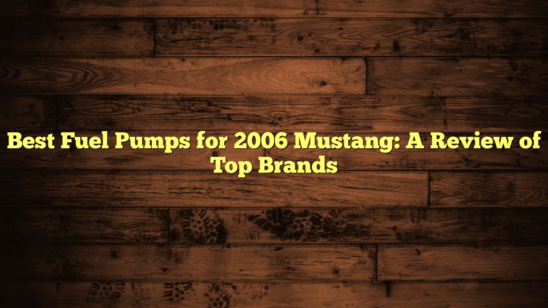 Best Fuel Pumps for 2006 Mustang: A Review of Top Brands