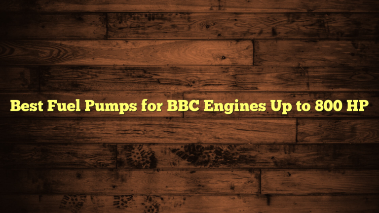 Best Fuel Pumps for BBC Engines Up to 800 HP