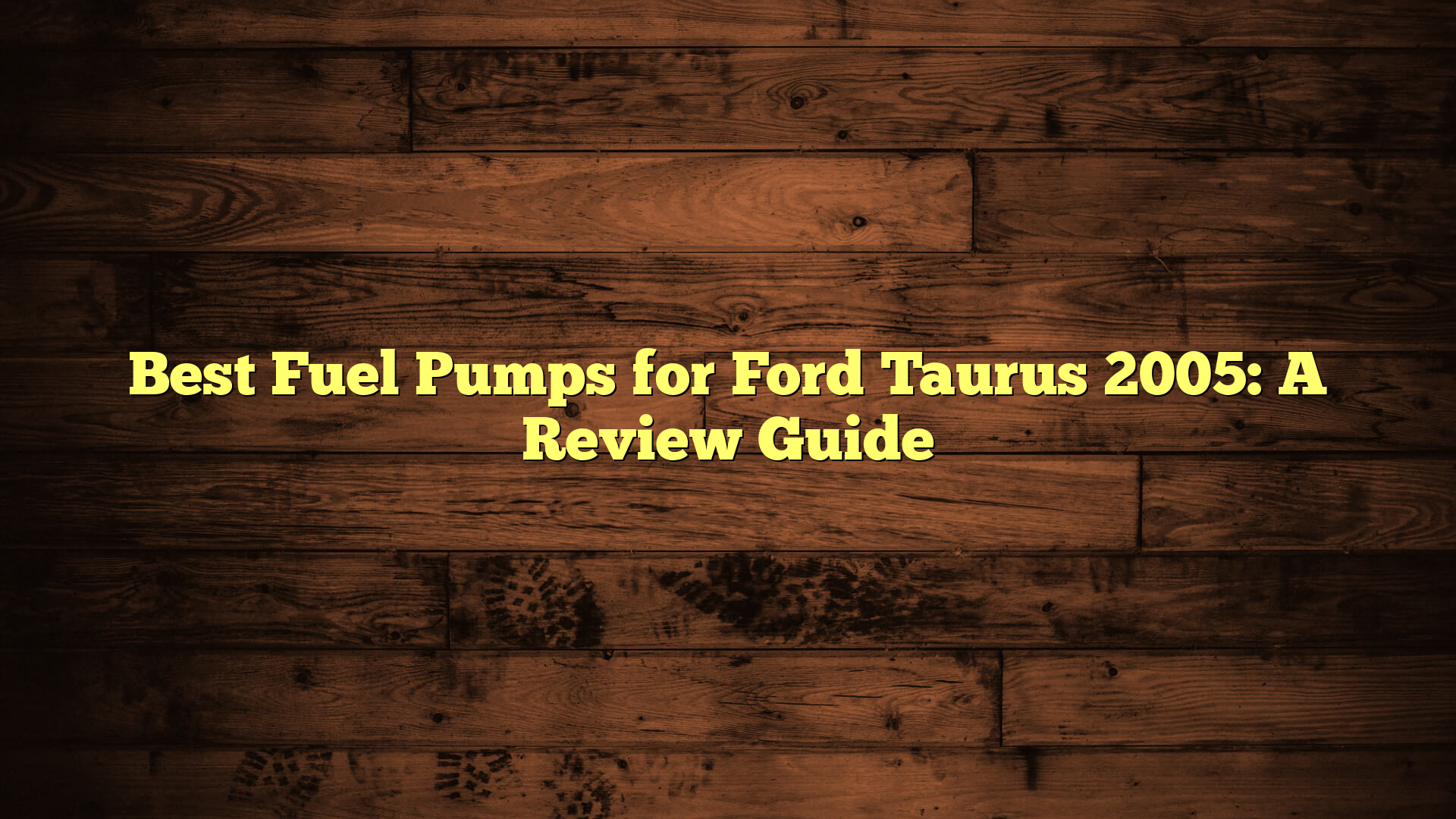 Best Fuel Pumps for Ford Taurus 2005: A Review Guide