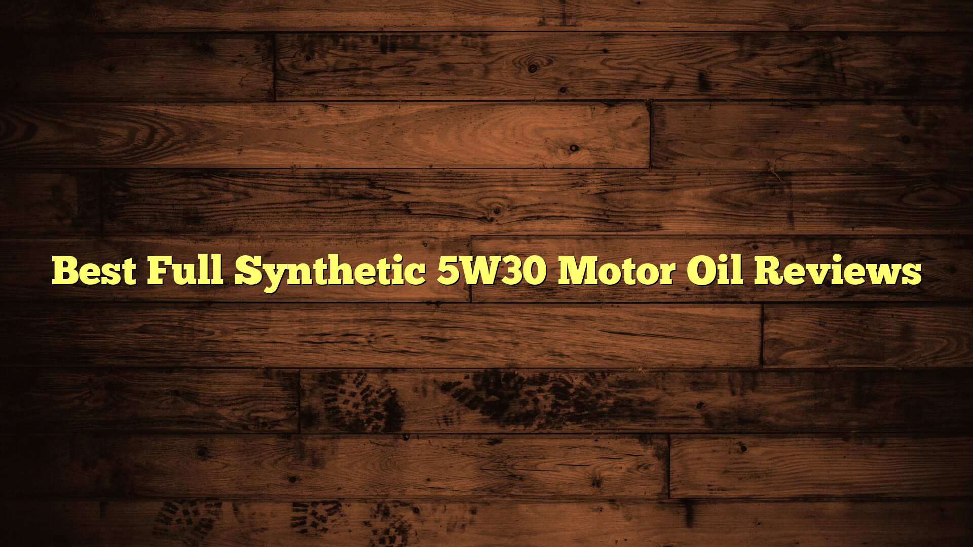 Best Full Synthetic 5W30 Motor Oil Reviews