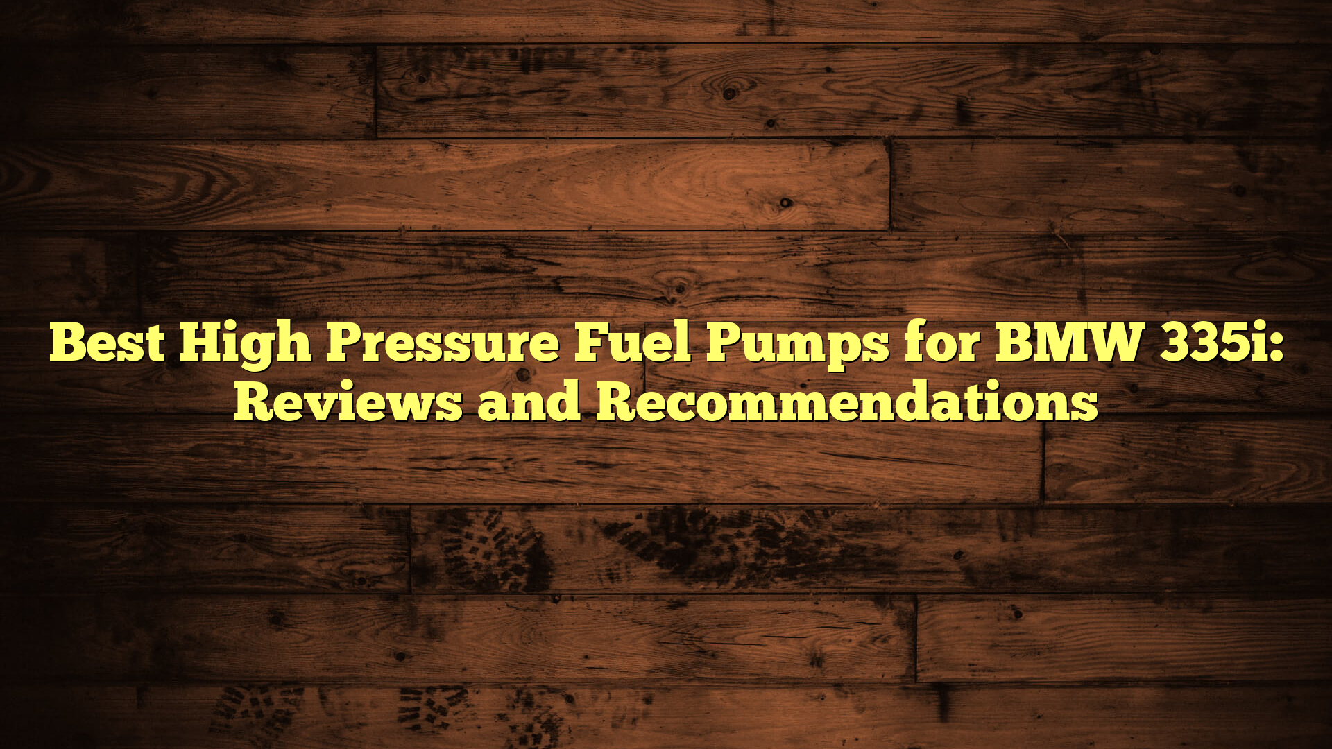 Best High Pressure Fuel Pumps for BMW 335i: Reviews and Recommendations