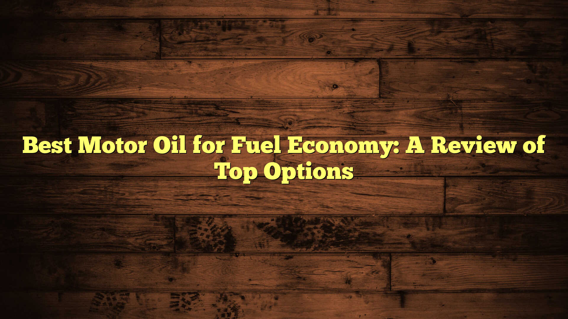 Best Motor Oil for Fuel Economy: A Review of Top Options