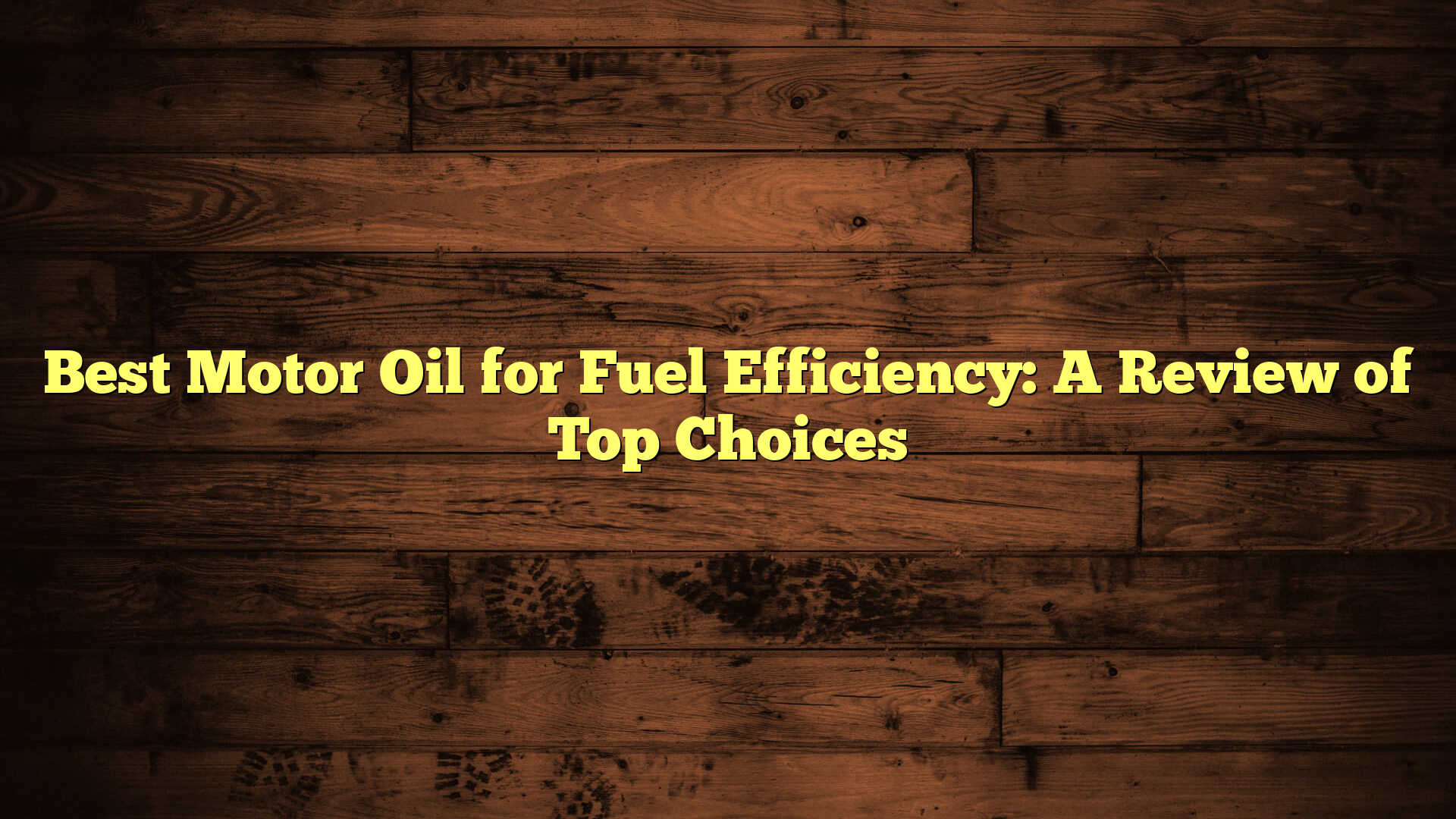 Best Motor Oil for Fuel Efficiency: A Review of Top Choices