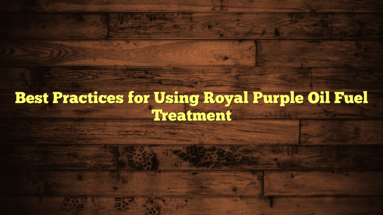 Best Practices for Using Royal Purple Oil Fuel Treatment