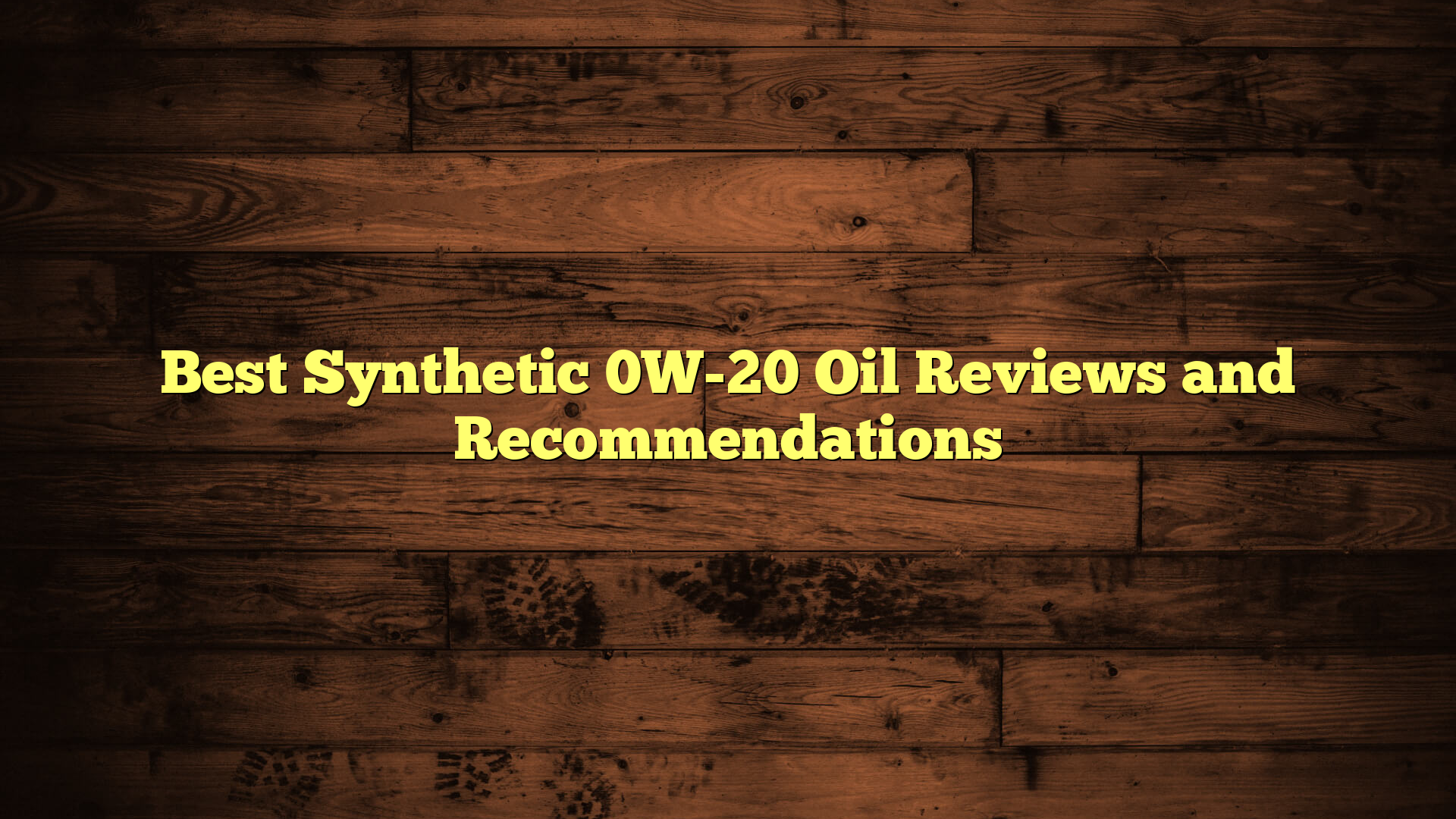 Best Synthetic 0W-20 Oil Reviews and Recommendations