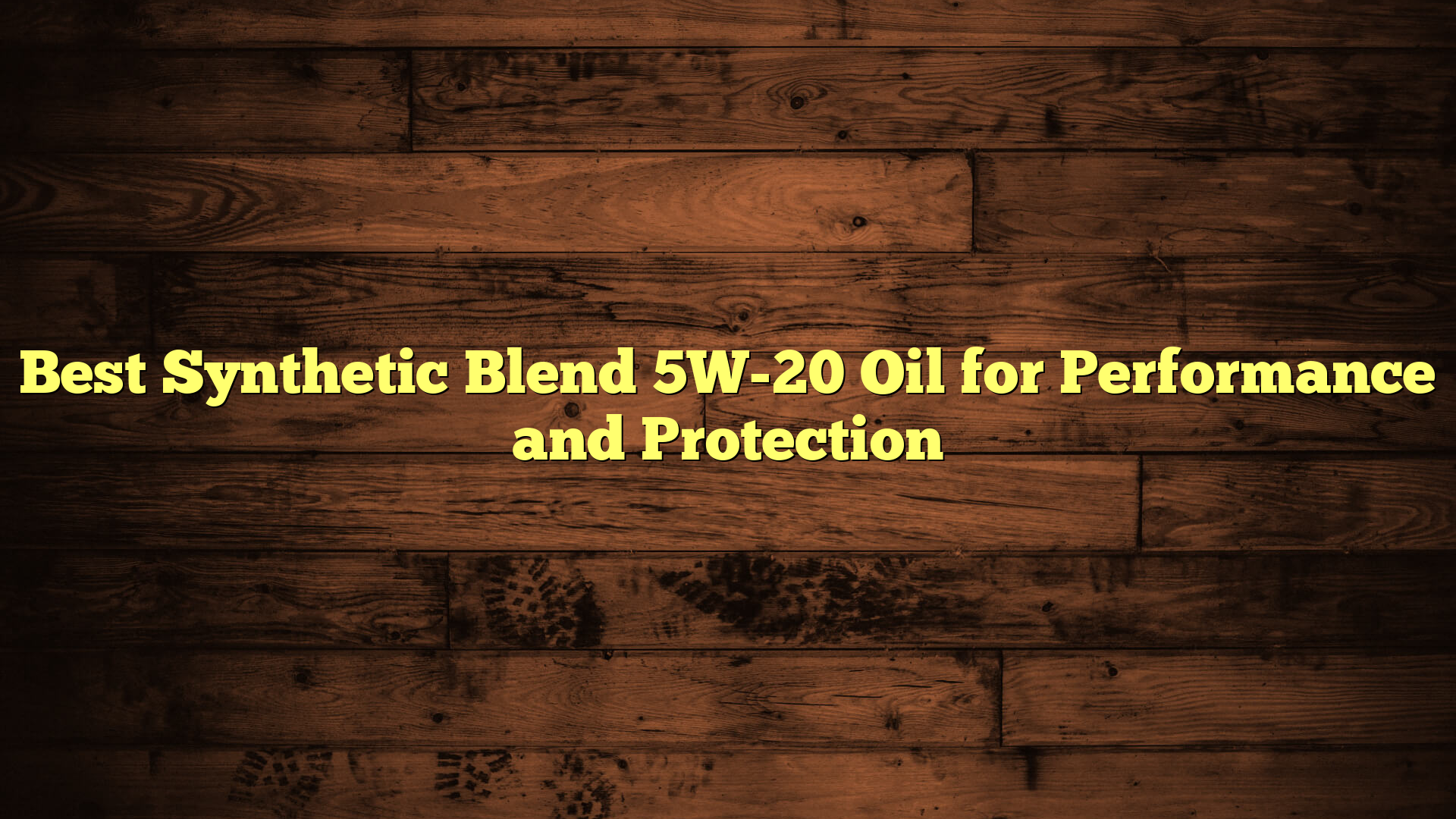 Best Synthetic Blend 5W-20 Oil for Performance and Protection