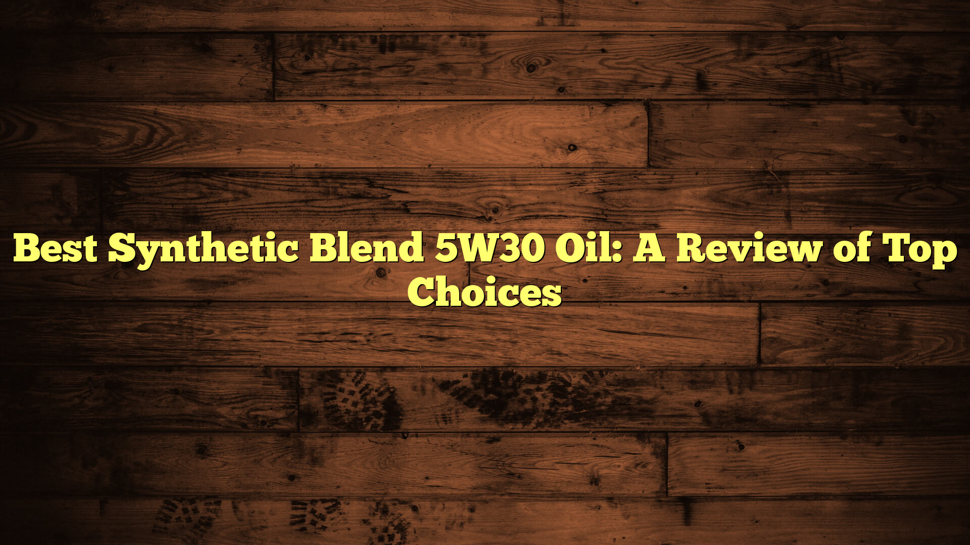 Best Synthetic Blend 5W30 Oil: A Review of Top Choices