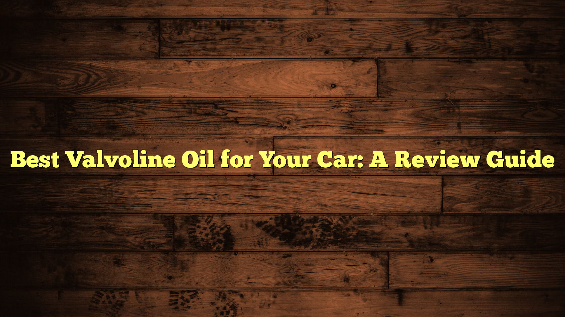 Best Valvoline Oil for Your Car: A Review Guide