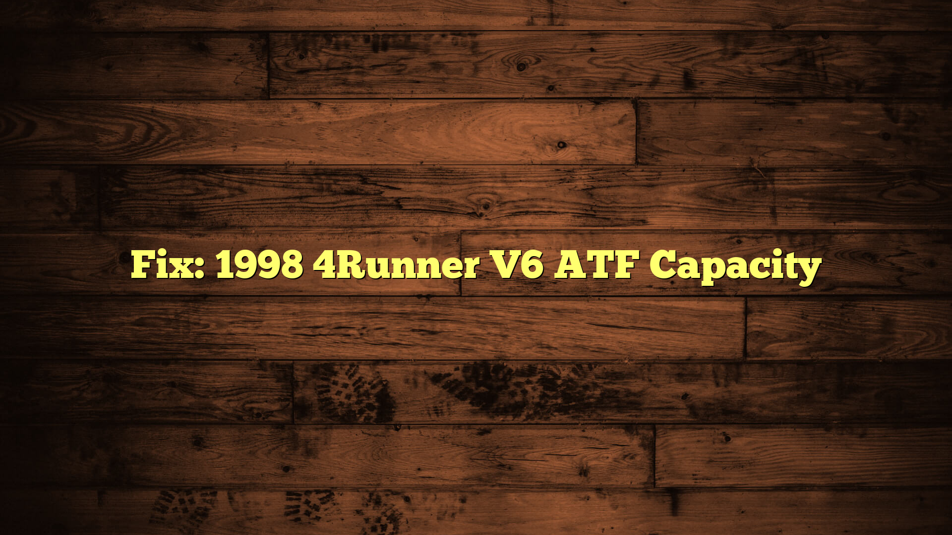 Fix: 1998 4Runner V6 ATF Capacity