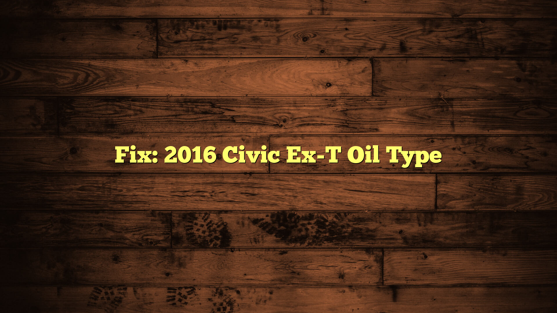 Fix: 2016 Civic Ex-T Oil Type