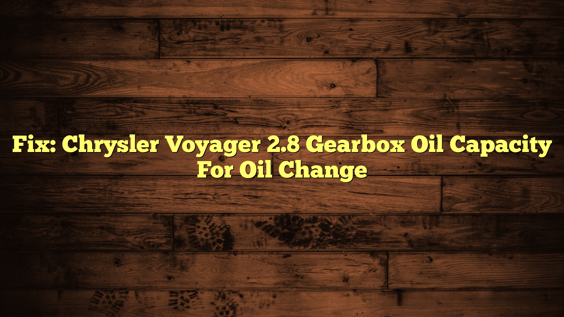 Fix: Chrysler Voyager 2.8 Gearbox Oil Capacity For Oil Change