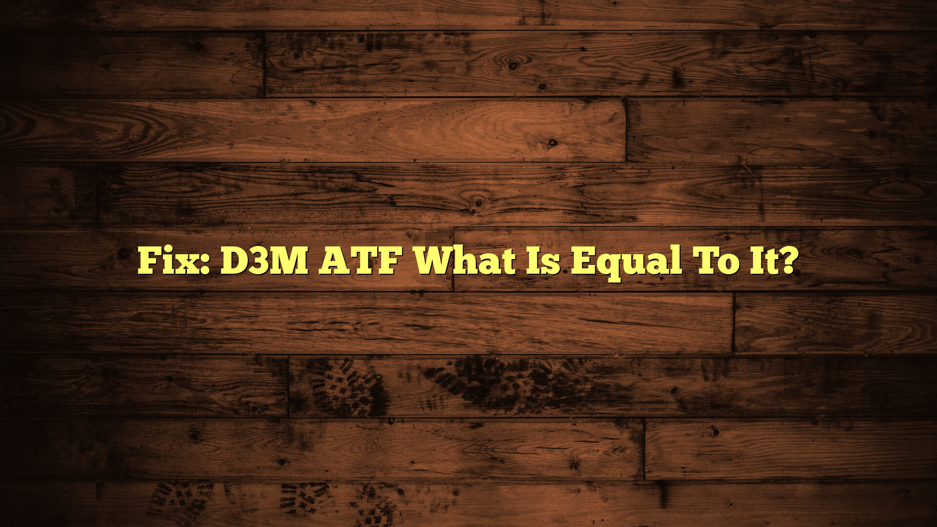 Fix: D3M ATF What Is Equal To It?