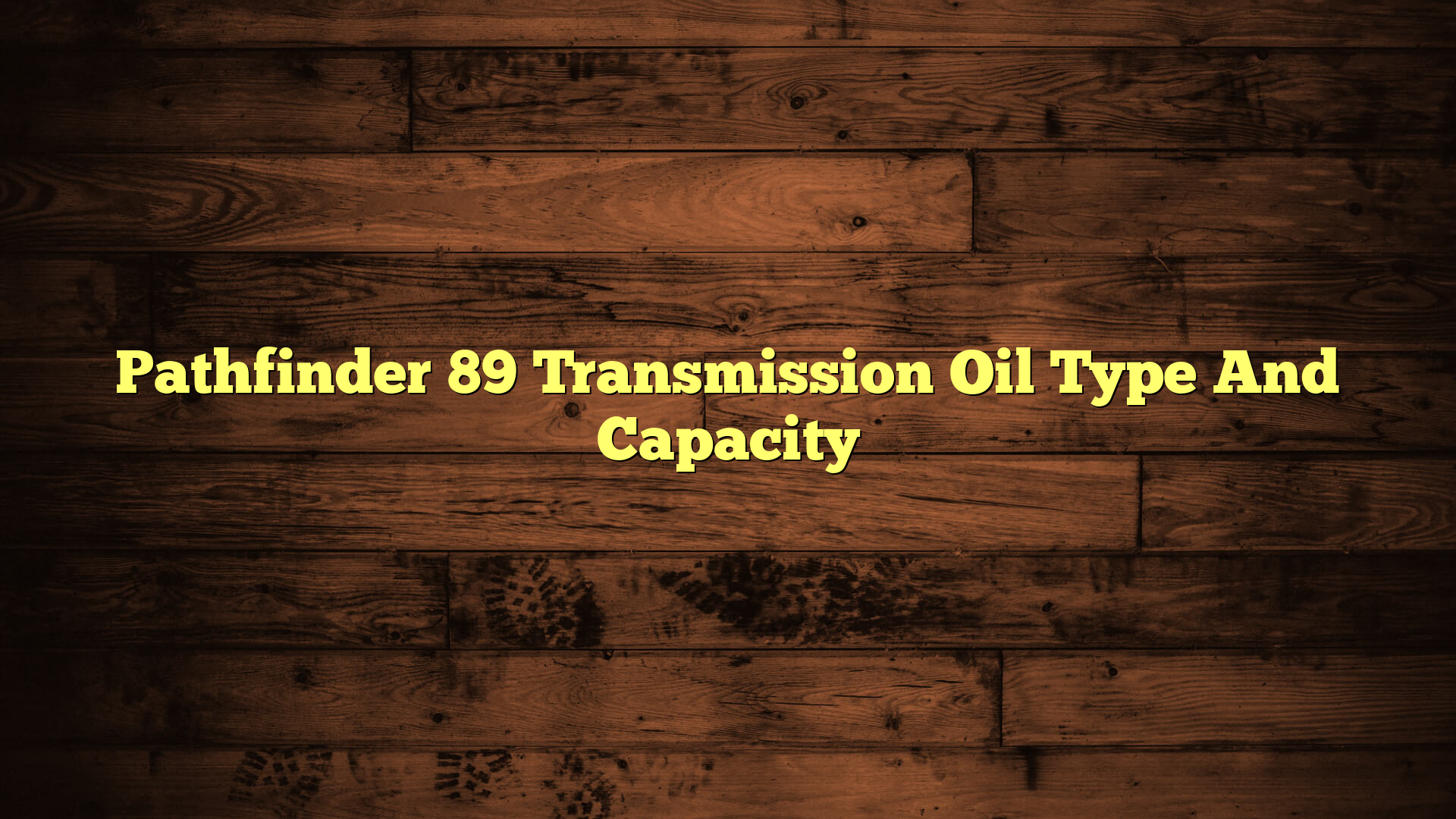 Pathfinder 89 Transmission Oil Type And Capacity