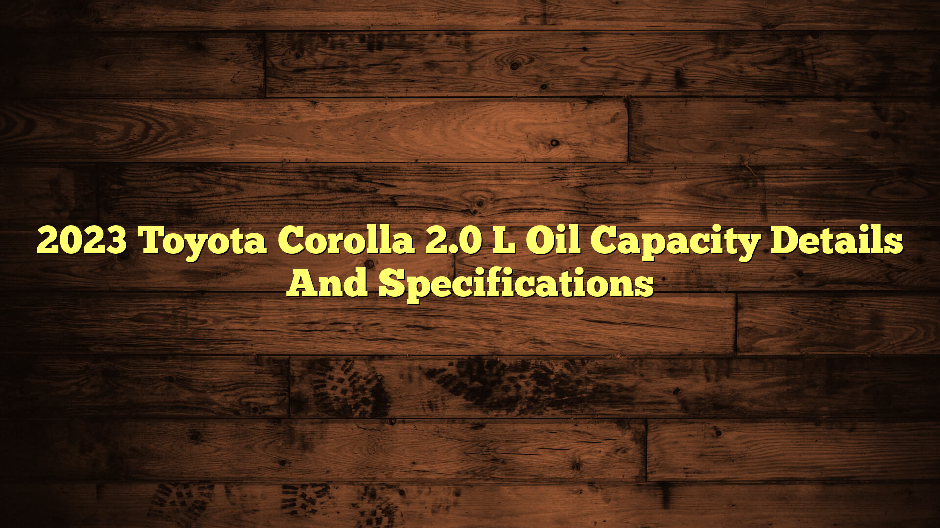 2023 Toyota Corolla 2.0 L Oil Capacity Details And Specifications