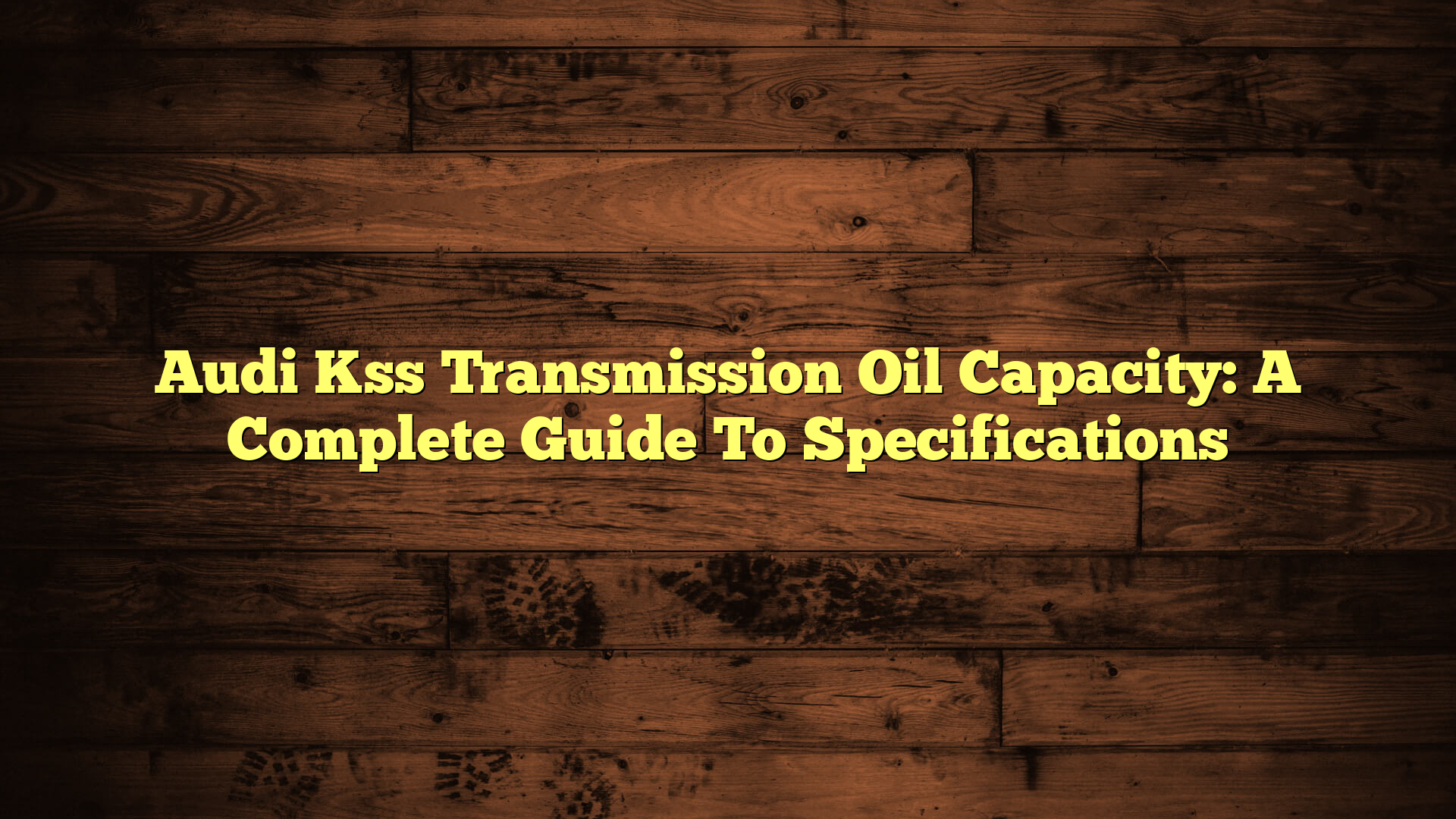 Audi Kss Transmission Oil Capacity: A Complete Guide To Specifications