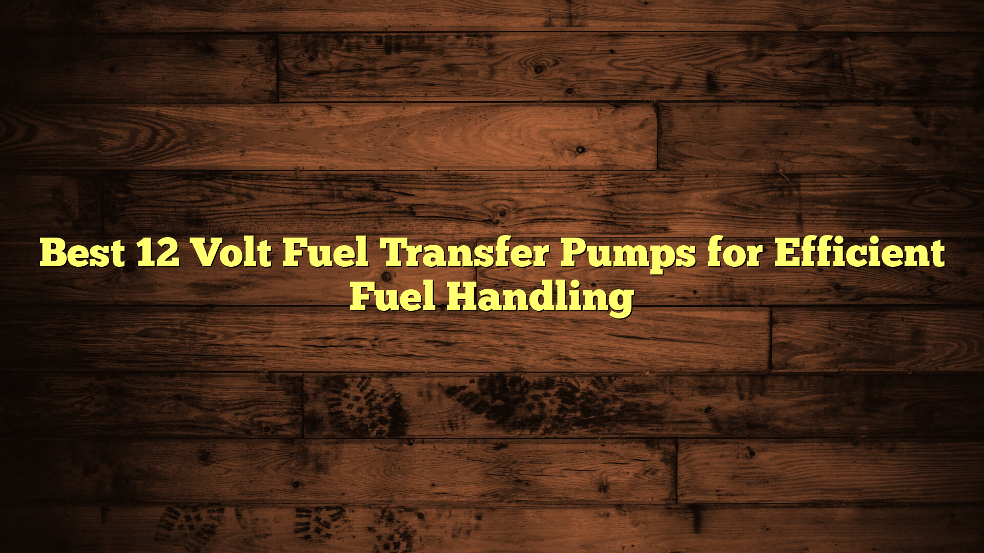 Best 12 Volt Fuel Transfer Pumps for Efficient Fuel Handling