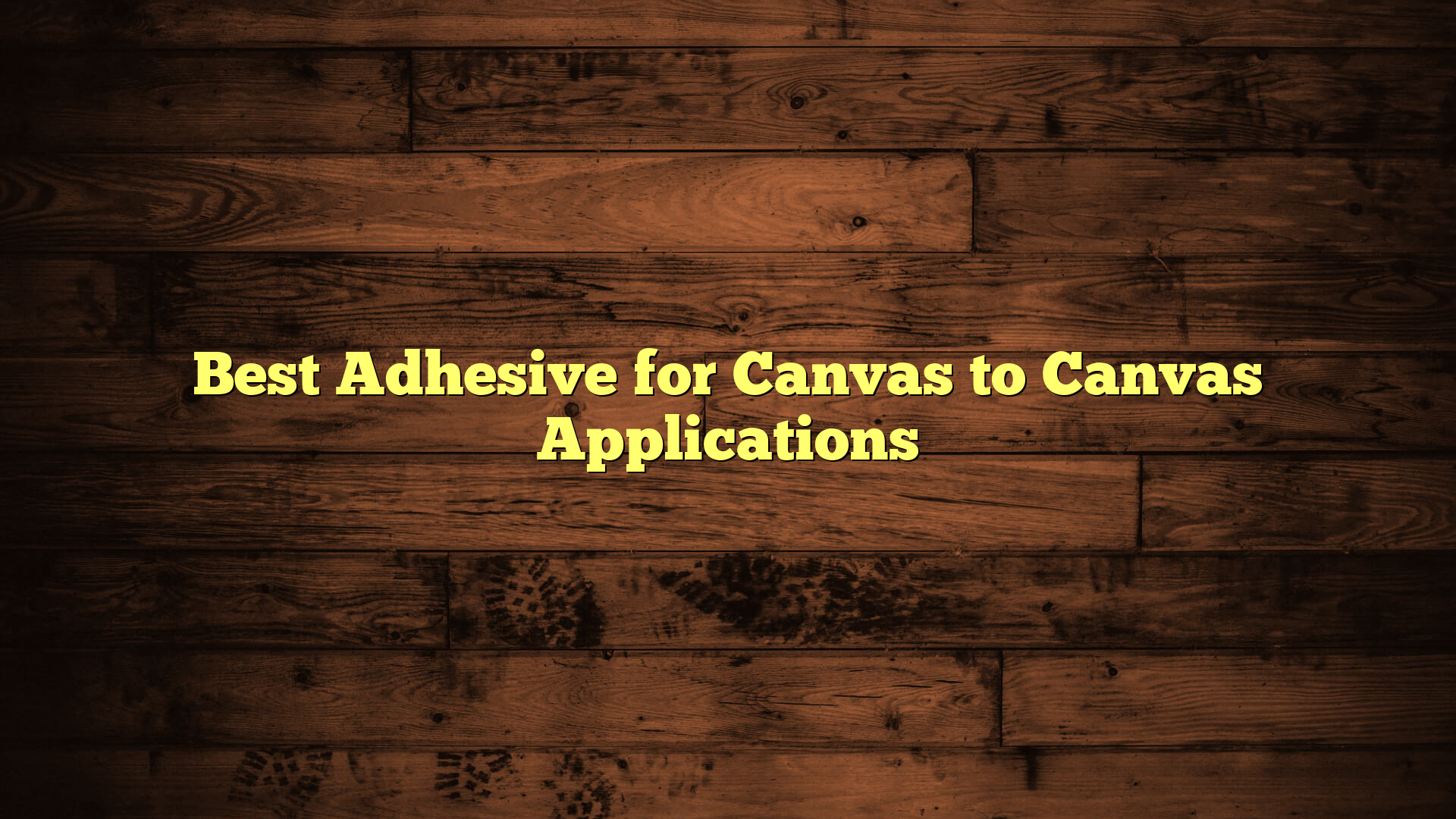 Best Adhesive for Canvas to Canvas Applications