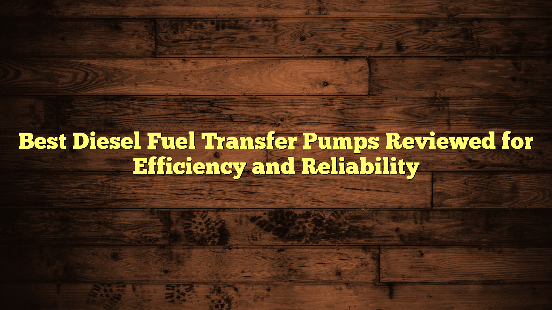 Best Diesel Fuel Transfer Pumps Reviewed for Efficiency and Reliability