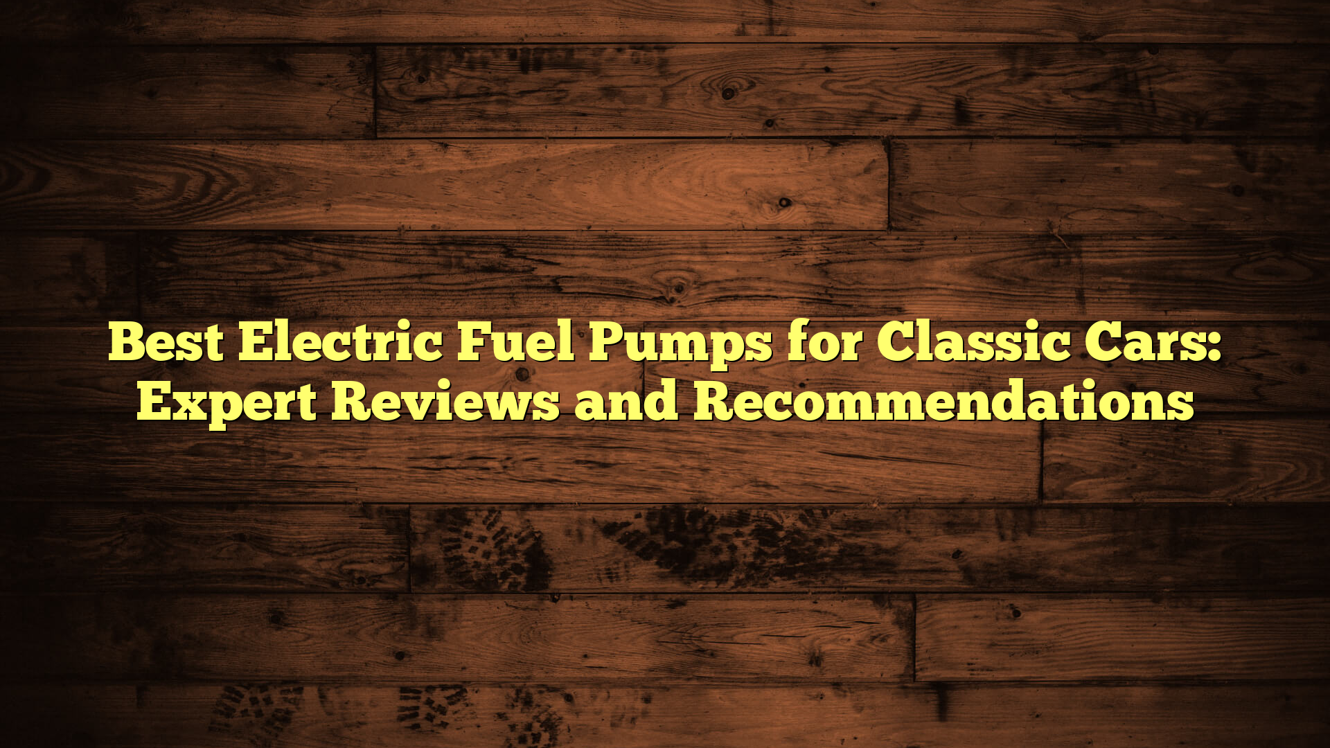 Best Electric Fuel Pumps for Classic Cars: Expert Reviews and Recommendations