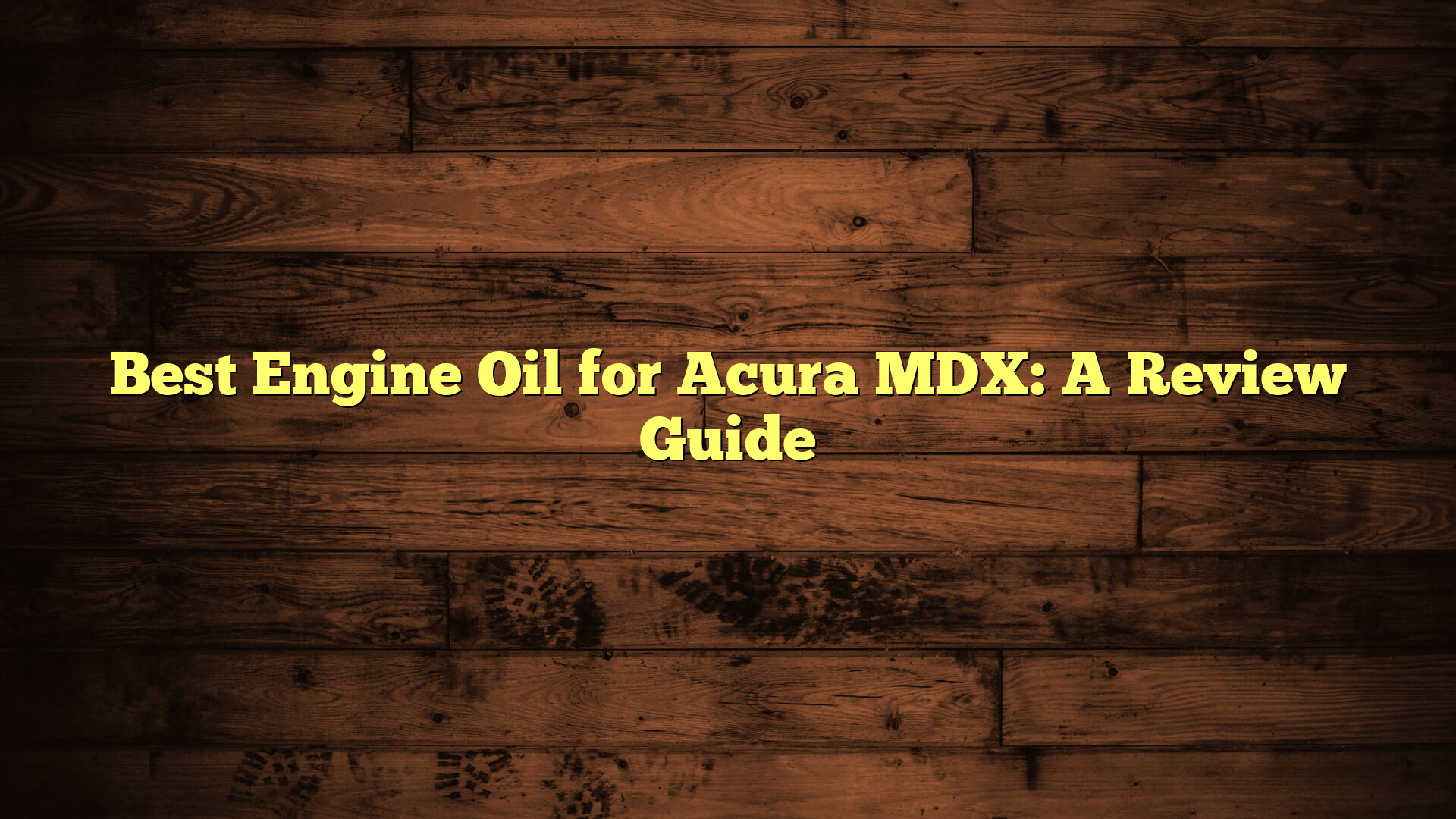 Best Engine Oil for Acura MDX: A Review Guide