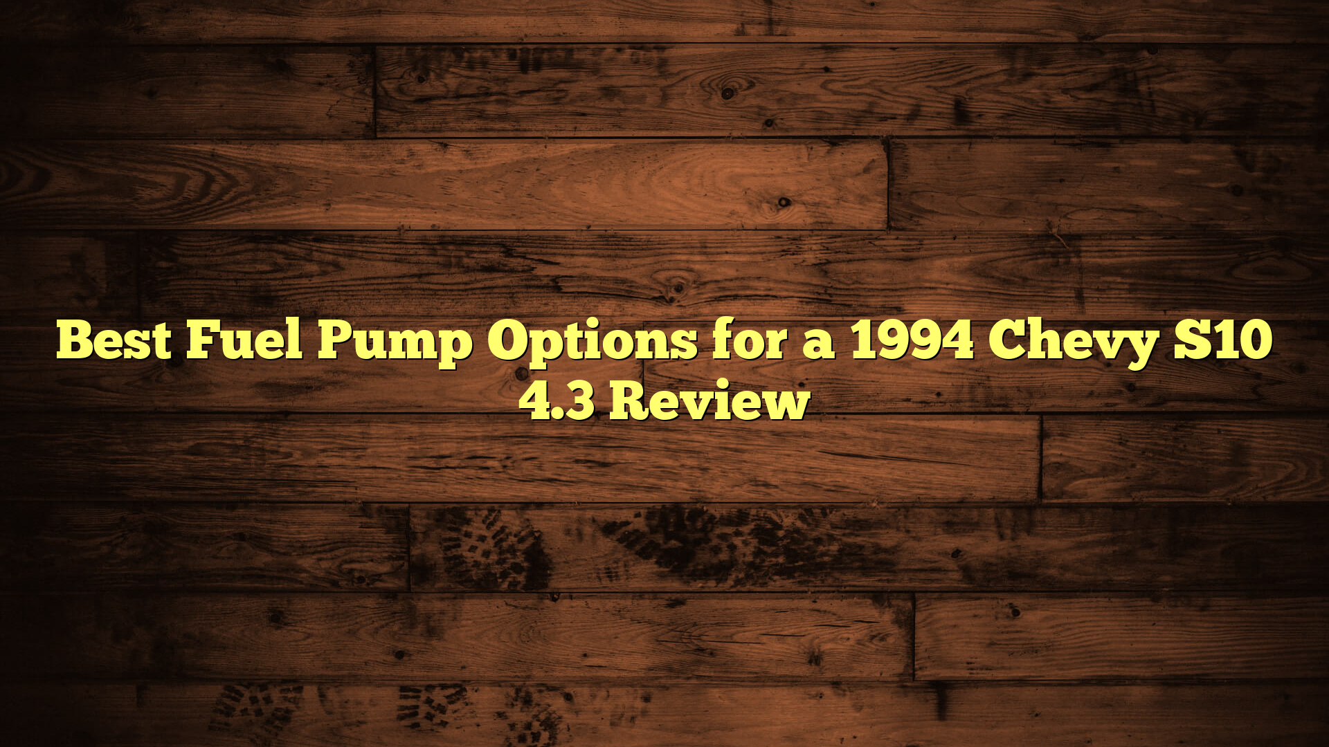 Best Fuel Pump Options for a 1994 Chevy S10 4.3 Review